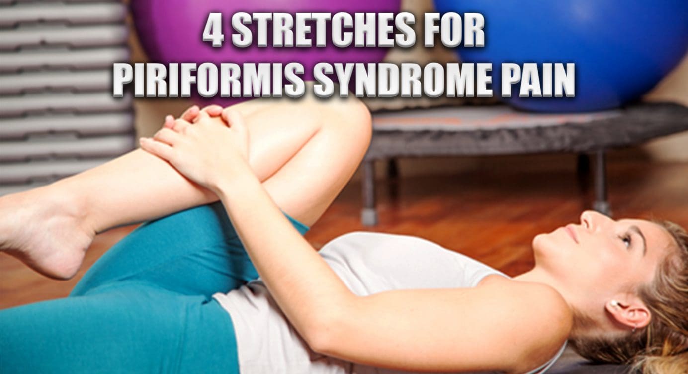 Stretches That Alleviate Piriformis Syndrome Pain