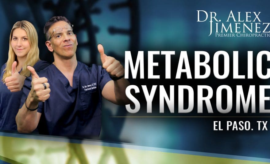 Dr. Alex Jimenez Podcast: Metabolic Syndrome | El Paso, TX Chiropractor