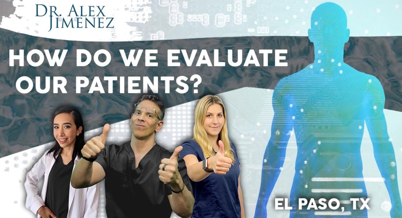 *How do we evaluate patients? * Dr. Alex Jimenez | El Paso, Tx (2021)